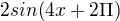 $2sin(4x+2\Pi )$
