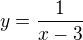 $y=\frac{1}{x-3}$