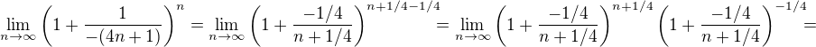 $\lim_{n\to \infty} \left(1 + \frac{1}{-(4n +1)}\right)^n=\lim_{n\to \infty} \left(1 + \frac{-1/4}{n +1/4}\right)^{n+1/4-1/4}\!\!\!=\lim_{n\to \infty} \left(1 + \frac{-1/4}{n +1/4}\right)^{n+1/4}\left(1 + \frac{-1/4}{n +1/4}\right)^{-1/4}\!\!\!=$