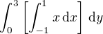 $\int_0^3 \left[\int_{-1}^{1} x \,\text{d}x\right]\,\text{d}y $