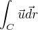 $\int_{C}\vec{u}\vec{d}r$