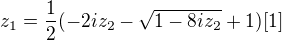 $z_1=\frac12(-2iz_2-\sqrt{1-8iz_2}+1) [1]$