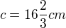 $c = 16 \frac{2}{3} cm$