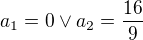$a_{1}=0 \vee a_{2}=\frac{16}{9}$