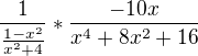 $\frac{1}{\frac{1-x^{2}}{x^{2}+4}}* \frac{-10x}{x^{4}+8x^{2}+16}$