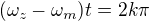 $(\omega_z-\omega_m)t=2k\pi$