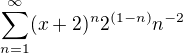 $\sum_{n=1}^{\infty }(x+2)^n2^{(1-n)}n^{-2}$