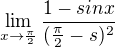 $\lim_{x \to \frac{\pi}{2}} \frac{1-sin x}{(\frac{\pi}{2}-s)^2}$