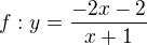 $f : y = \frac{-2x-2}{x+1}$