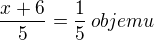 $\frac{x+6}{5}=\frac15\,{objemu}$