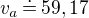 $v_a\,\dot=\,59,17$