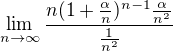kopírovat do textarea $\lim_{n\rightarrow\infty}\frac{n(1+\frac{\alpha}n)^{n-1} \frac{\alpha}{n^2}}{\frac{1}{n^2}}$