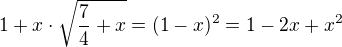 $1 + x \cdot \sqrt{\frac{7}{4}+x}=(1-x)^{2} = 1 - 2x +x^2$