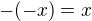 $-(-x)=x$