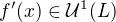 $f'(x) \in \mathcal{U}^1(L)$
