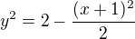 $y^{2}=2-\frac{(x+1)^{2}}{2}$