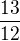 $\frac{13}{12}$