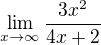 $\lim_{x\to\infty }\frac{3x^{2}}{4x+2}$