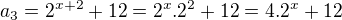 $a_3=2^{x+2}+12=2^x.2^2+12=4.2^x+12$