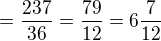 $= \frac{237}{36} = \frac{79}{12} = 6\frac{7}{12}$