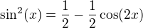 $\sin^2 (x) = \frac{1}{2}-\frac{1}{2}\cos (2x) $