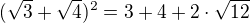 $(\sqrt{3}+\sqrt{4})^{2}=3+4+2\cdot \sqrt{12}$
