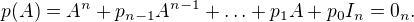 $p(A)= A^n + p_{n-1}A^{n-1} + \ldots + p_1 A + p_0 I_n = 0_n.\;$