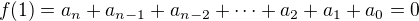 $f(1) = a_n + a_{n-1} + a_{n-2} + \cdots + a_2 + a_1 + a_0 = 0$
