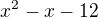 $x^2-x-12$