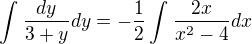 $\int_{}^{}\frac{dy}{3+y}dy=-\frac{1}{2}\int_{}^{}\frac{2x}{x^{2}-4}dx$