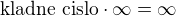 $\textrm{kladne cislo}\cdot\infty=\infty$