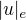 $|u|_{e}$