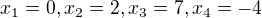 $x_1=0,x_2=2,x_3=7,x_4=-4$