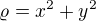 $\varrho =x^{2}+y^{2}$