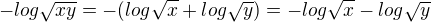 $-log\sqrt{xy}= - (log\sqrt x +log\sqrt y) = - log\sqrt x -log\sqrt y$