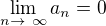$\lim_{n\to\ \infty} a_n = 0$