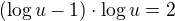 $(\log u - 1) \cdot \log u = 2$
