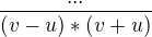 $\frac{...}{(v-u)*(v+u)}$