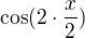$\cos (2\cdot \frac{x}{2})$
