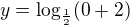 $y=\log_{\frac12}(0+2)$