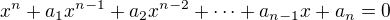 $x^n+a_1x^{n-1}+a_2x^{n-2}+\cdots+a_{n-1}x+a_n=0$