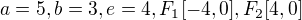 $a=5,b=3,e=4,F_{1}[-4,0],F_{2}[4,0]$