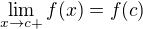 $\lim_{x\to c+} f(x) = f(c)$