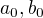 $a_{0}, b_{0}$