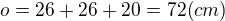 $o = 26 + 26 + 20 = 72 (cm)$