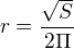 $r=\frac{\sqrt{S}}{2\Pi }$
