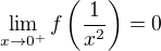 $\lim_{x\to0^+}f\left(\frac{1}{x^2}\right)=0$