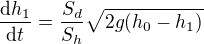 $\frac{\operatorname{d}\!h_1}{\operatorname{d}\!t} = \frac{S_d}{S_h}\sqrt{2g(h_0-h_1)}$