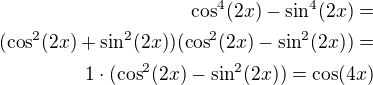 $\cos^4(2x)-\sin^4(2x)=\\(\cos^2(2x)+\sin^2(2x))(\cos^2(2x)-\sin^2(2x))=\\1\cdot(\cos^2(2x)-\sin^2(2x))=\cos(4x)$