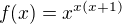$f(x)=x^{x(x+1)}$